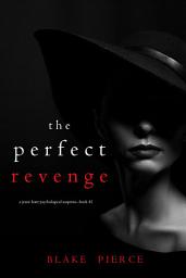 Icon image The Perfect Revenge (A Jessie Hunt Psychological Suspense Thriller—Book Forty-One)