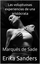 Icon image Las voluptuosas experiencias de una aristócrata (Marqués de Sade): Serie completa