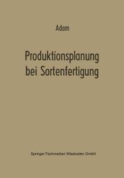 Icon image Produktionsplanung bei Sortenfertigung: Ein Beitrag zur Theorie der Mehrproduktunternehmung