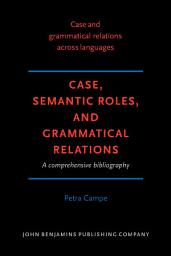 Icon image Case, Semantic Roles, and Grammatical Relations: A comprehensive bibliography