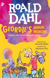 Icon image Geordie's Mingin Medicine: George's Marvellous Medicine in Scots