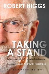Icon image Taking a Stand: Reflections on Life, Liberty, and the Economy