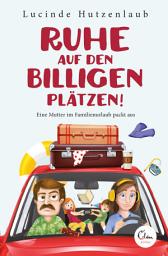 Icon image Ruhe auf den billigen Plätzen!: Eine Mutter im Familienurlaub packt aus
