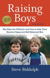 Icon image Raising Boys, Third Edition: Why Boys Are Different--and How to Help Them Become Happy and Well-Balanced Men