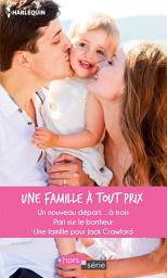 Icon image Une famille à tout prix: Un nouveau départ... à trois - Pari sur le bonheur - Une famille pour Jack Crawford