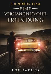 Icon image Ein MORDs-Team - Band 3: Eine verhängnisvolle Erfindung (All-Age Krimi): Ausgabe 3