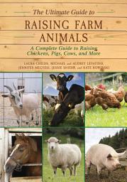 Icon image The Ultimate Guide to Raising Farm Animals: A Complete Guide to Raising Chickens, Pigs, Cows, and More