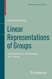 Icon image Linear Representations of Groups: Translated from the Russian by A. Iacob