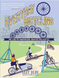 Icon image Everyday Bicycling: Ride a Bike for Transportation (Whatever Your Lifestyle), Edition 2