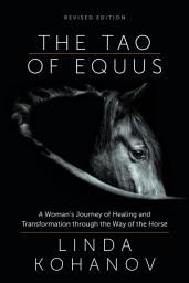 Icon image The Tao of Equus (revised): A Woman's Journey of Healing and Transformation through the Way of the Horse