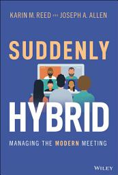 Icon image Suddenly Hybrid: Managing the Modern Meeting