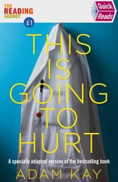 Icon image Quick Reads This Is Going To Hurt: An Easy To Read Version Of The Bestselling Book