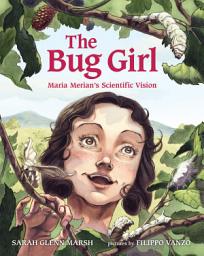 Icon image The Bug Girl: Maria Merian's Scientific Vision