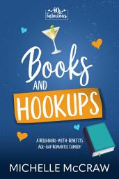 Icon image Books and Hookups: A Neighbors-with-Benefits Age-Gap Standalone Romantic Comedy