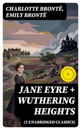 Icon image Jane Eyre + Wuthering Heights (2 Unabridged Classics): Enriched edition. Victorian Gothic Tales of Love, Rebellion, and Social Critique