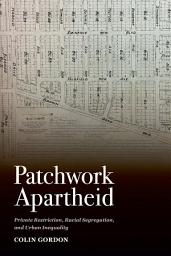 Icon image Patchwork Apartheid: Private Restriction, Racial Segregation, and Urban Inequality