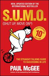 Icon image S.U.M.O (Shut Up, Move On): The Straight-Talking Guide to Succeeding in Life -- THE SUNDAY TIMES BESTSELLER, Edition 3