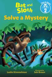 Icon image Bat and Sloth Solve a Mystery (Bat and Sloth: Time to Read, Level 2)