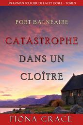 Icon image Catastrophe dans un Cloître (Un Roman Policier de Lacey Doyle – Tome 9)