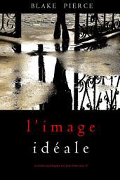 Icon image L’Image Idéale (Un thriller psychologique avec Jessie Hunt, tome 16)