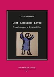 Icon image Lost - Liberated - Loved: An Anthropology of Christian Ethics