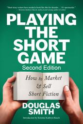 Icon image Playing the Short Game: How to Market & Sell Short Fiction (2nd edition)
