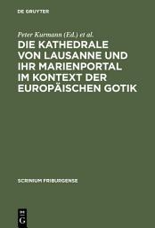 Icon image Die Kathedrale von Lausanne und ihr Marienportal im Kontext der europäischen Gotik