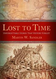 Icon image Lost to Time: Unforgettable Stories That History Forgot