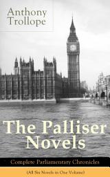Icon image The Palliser Novels: Complete Parliamentary Chronicles (All Six Novels in One Volume): Can You Forgive Her? + Phineas Finn + The Eustace Diamonds + Phineas Redux + The Prime Minister + The Duke's Children
