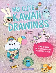Icon image My Cute Kawaii Drawings: Learn to draw adorable art with this easy step-by-step guide