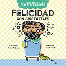 Icon image Felicidad con Aristóteles (Grandes ideas para pequeños filósofos)