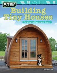 Icon image STEM: Building Tiny Houses: Compose and Decompose Shapes: Read Along or Enhanced eBook