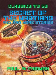 Icon image Secret of the Martians and two more stories: Restored Classics to Go Edition