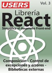Icon image Librería React. Simplifica el desarrollo Front-End - Vol.3: Composición - Control de excepciones y errores - Bibliotecas externas