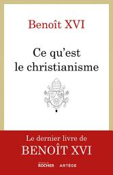 Icon image Ce qu'est le christianisme: Un testament spirituel