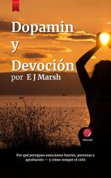 Icon image Dopamina y Devoción — español: Por qué persigues emociones fuertes, personas y aprobación — y cómo romper el ciclo