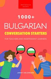 Icon image 1000+ Bulgarian Conversation Starters for Teachers & Independent Learners: Improve your Bulgarian speaking and have more interesting conversations