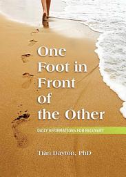 Icon image One Foot in Front of the Other: Daily Affirmations for Recovery