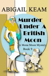 Icon image Murder Under A British Moon: A 1930s Mona Moon Historical Cozy Mystery Book 9