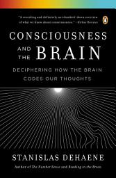 Icon image Consciousness and the Brain: Deciphering How the Brain Codes Our Thoughts