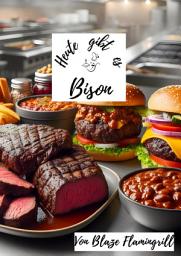 Icon image Heute gibt es - Bison: 30 köstliche Bison Rezepte zum nachkochen und genießen, Ausgabe 2