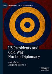 Icon image US Presidents and Cold War Nuclear Diplomacy