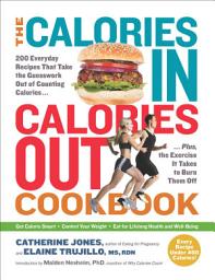 Icon image The Calories In, Calories Out Cookbook: 200 Everyday Recipes That Take the Guesswork Out of Counting Calories