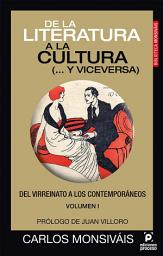 Icon image De la literatura a la cultura (... y viceversa). Del virreinato a los contemporáneos. Volumen I