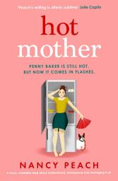 Icon image Hot Mother: A funny, relatable read about motherhood, menopause and managing it all