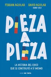 Icon image Pieza a pieza: La historia del chico que se construyó a sí mismo