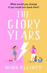 Icon image The Glory Years: An uplifting, hilarious page turner that will make you laugh out loud!