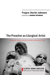 Icon image The Preacher as Liturgical Artist: Metaphor, Identity, and the Vicarious Humanity of Christ