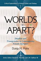 Icon image Worlds Apart?: Dualism and Transgression in Contemporary Female Dystopias