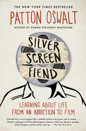 Icon image Silver Screen Fiend: Learning About Life from an Addiction to Film